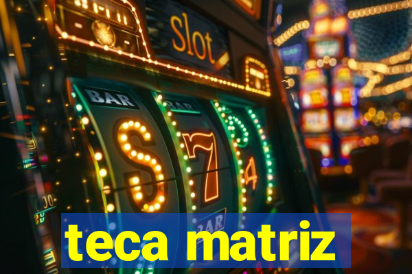 teca matriz